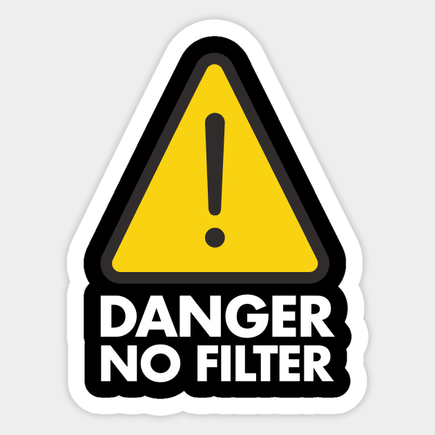 Danger No Filter Gag Gifts - Funny Warning Caution Sticker by deificusArt